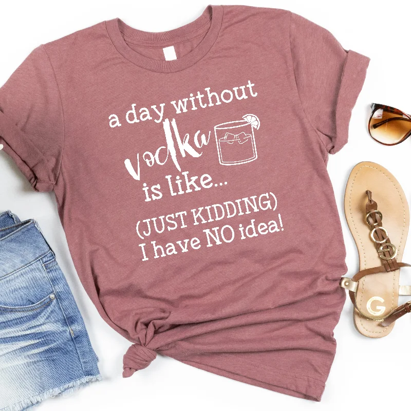 A Day Without Vodka | Funny Drinking Shirts Modern Contemporary Chic